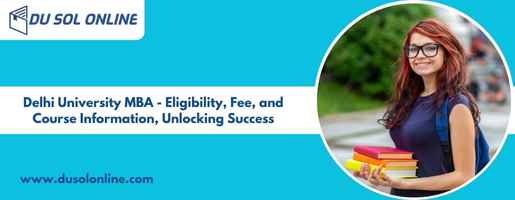Delhi University MBA - Eligibility, Fee, and Course Information, Unlocking Success